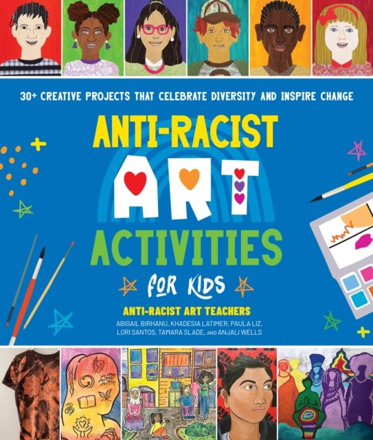 Anti-Racist Art Activities for Kids : 30+ Creative Projects that Celebrate Diversity and Inspire Change