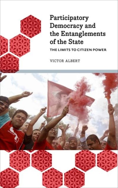 The Limits to Citizen Power : Participatory Democracy and the Entanglements of the State