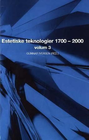 Estetiske teknologier 1700-2000 : volum 3