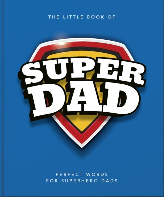 The Little Book of SuperDad : Perfect Words for Superhero Dads