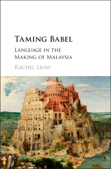 Taming Babel : Language in the Making of Malaysia