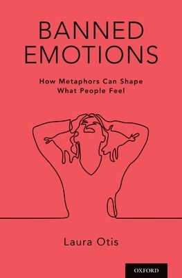 Banned Emotions : How Metaphors Can Shape What People Feel