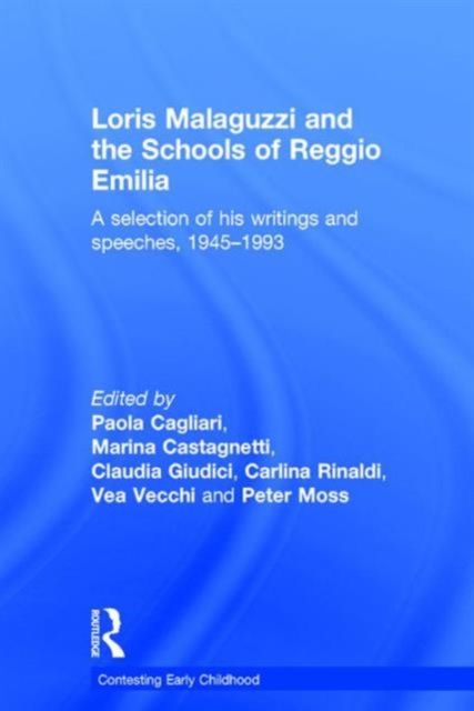 Loris Malaguzzi and the Schools of Reggio Emilia : A selection of his writings and speeches, 1945-1993