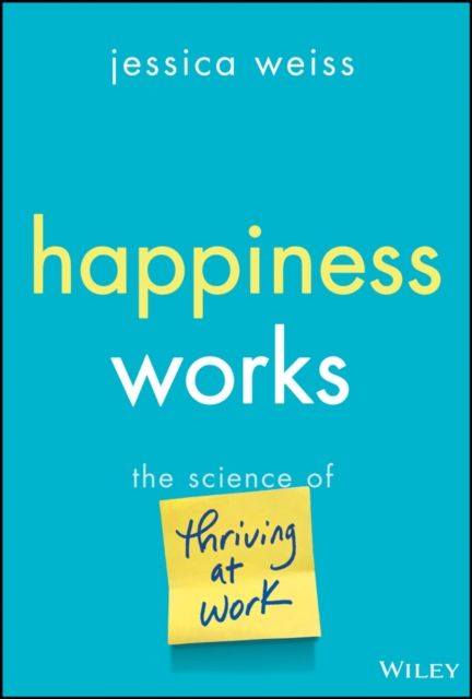 Forsidebilde av Happiness Works : The Science of Thriving at Work