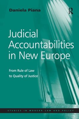 Judicial Accountabilities in New Europe : From Rule of Law to Quality of Justice