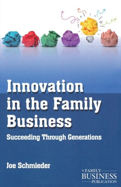 Innovation in the Family Business : Succeeding Through Generations