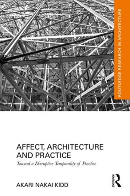 Affect, Architecture, and Practice : Toward a Disruptive Temporality of Practice