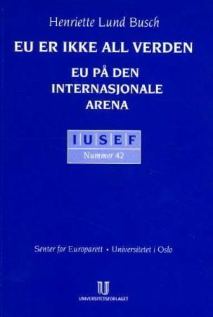 EU er ikke all verden : EU på den internasjonale arena