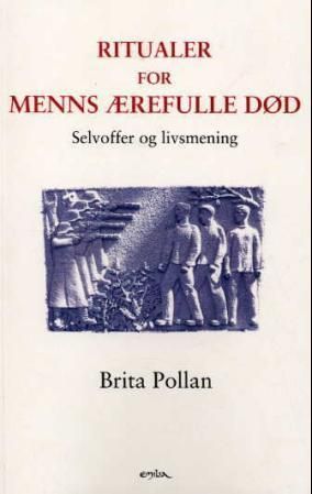 Ritualer for menns ærefulle død : selvoffer og livsmening