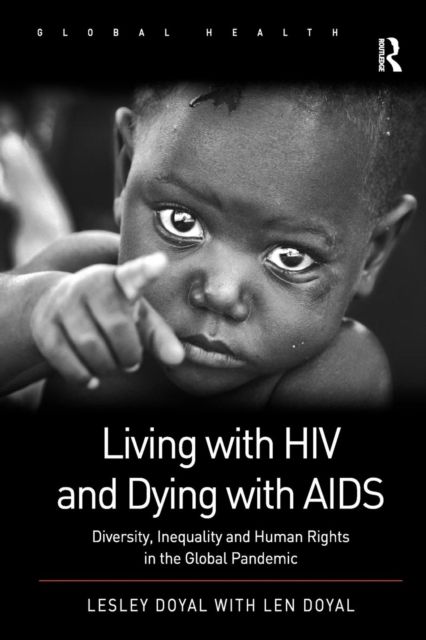 Living with HIV and Dying with AIDS : Diversity, Inequality and Human Rights in the Global Pandemic