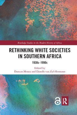 Rethinking White Societies in Southern Africa : 1930s–1990s