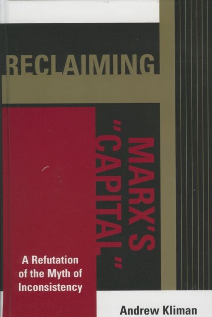 Reclaiming Marx's 'Capital' : A Refutation of the Myth of Inconsistency