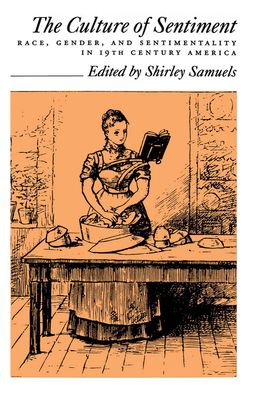 The Culture of Sentiment : Race, Gender, and Sentimentality in Nineteenth Century America
