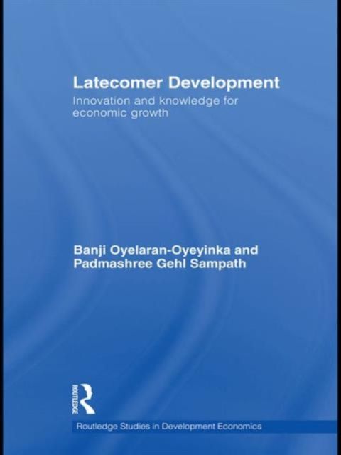 Latecomer Development : Innovation and knowledge for economic growth