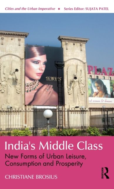 India's Middle Class : New Forms of Urban Leisure, Consumption and Prosperity