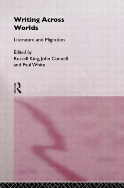 Writing Across Worlds : Literature and Migration
