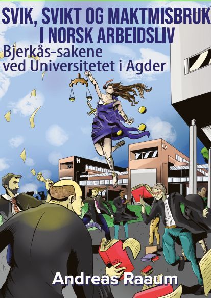 Svik, svikt og maktmisbruk i norsk arbeidsliv : Bjerkås-sakene ved Universitetet i Agder