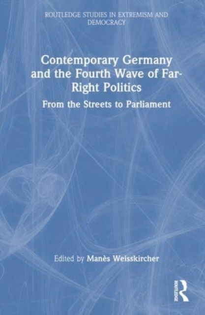 Contemporary Germany and the Fourth Wave of Far-Right Politics : From the Streets to Parliament