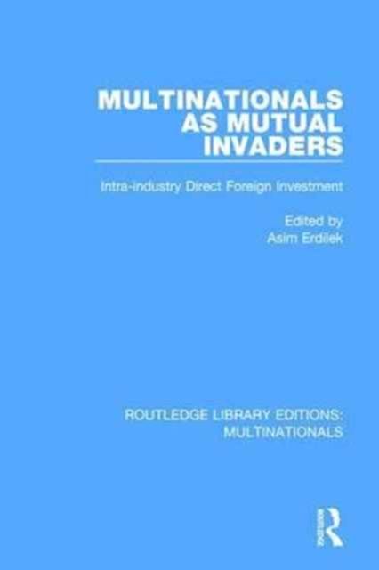 Multinationals as Mutual Invaders : Intra-industry Direct Foreign Investment