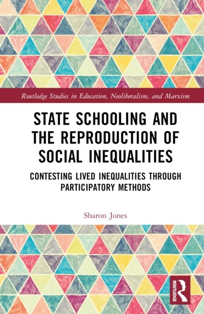 State Schooling and the Reproduction of Social Inequalities : Contesting Lived Inequalities through Participatory Methods