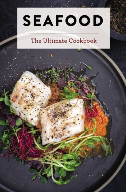 Seafood : The Ultimate Cookbook