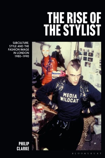 Forsidebilde av The Rise of the Stylist : Subculture, Style and the Fashion Image in London 1980–1990