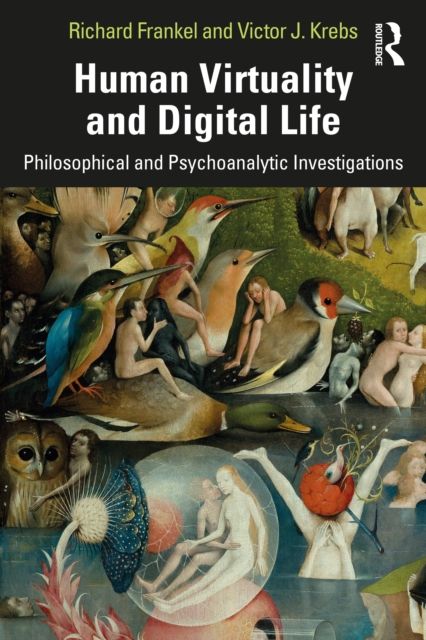 Human Virtuality and Digital Life : Philosophical and Psychoanalytic Investigations