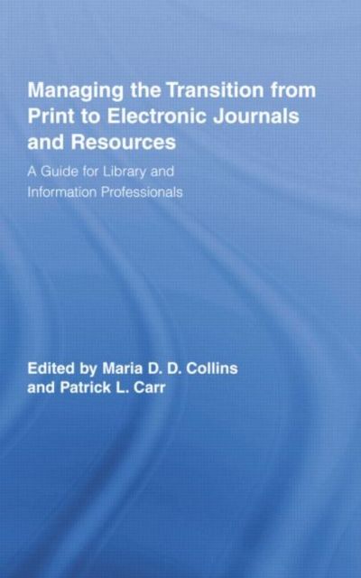 Managing the Transition from Print to Electronic Journals and Resources : A Guide for Library and Information Professionals
