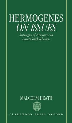 Hermogenes On Issues : Strategies of Argument in Later Greek Rhetoric