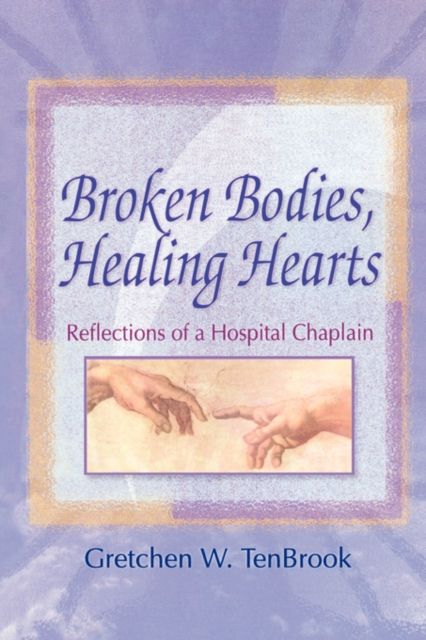 Broken Bodies, Healing Hearts : Reflections of a Hospital Chaplain