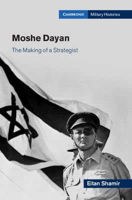 Moshe Dayan : The Making of a Strategist