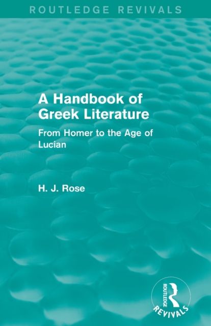 A Handbook of Greek Literature (Routledge Revivals) : From Homer to the Age of Lucian