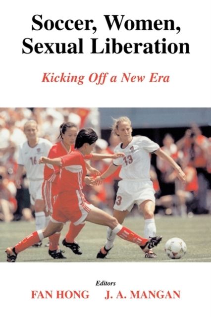 Soccer, Women, Sexual Liberation : Kicking off a New Era