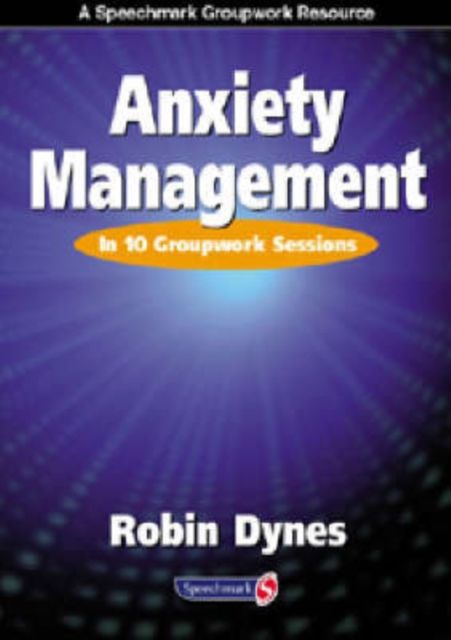 Anxiety Management : In 10 Groupwork Sessions