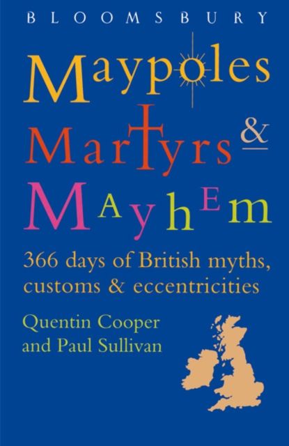 Maypoles, Martyrs and Mayhem : 366 days of British myths, customs & eccentricities