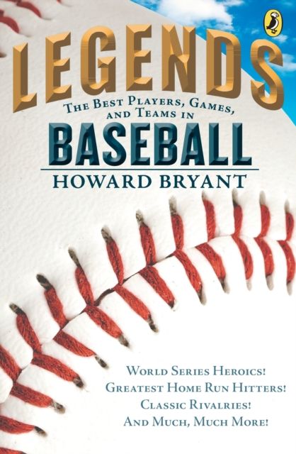 Legends: The Best Players, Games, and Teams in Baseball : World Series Heroics! Greatest Home Run Hitters! Classic Rivalries! And Much, Much More!
