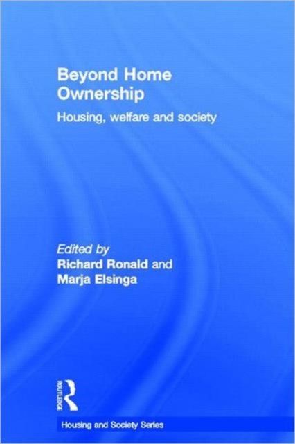 Beyond Home Ownership : Housing, Welfare and Society