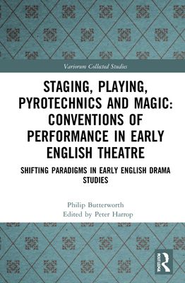 Staging, Playing, Pyrotechnics and Magic: Conventions of Performance in Early English Theatre : Shifting Paradigms in Early English Drama Studies