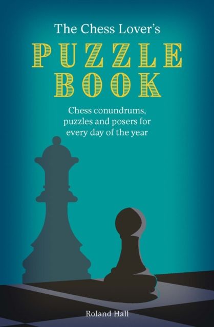 The Chess Lover's Puzzle Book : Chess conundrums, puzzles and posers for every day of the year