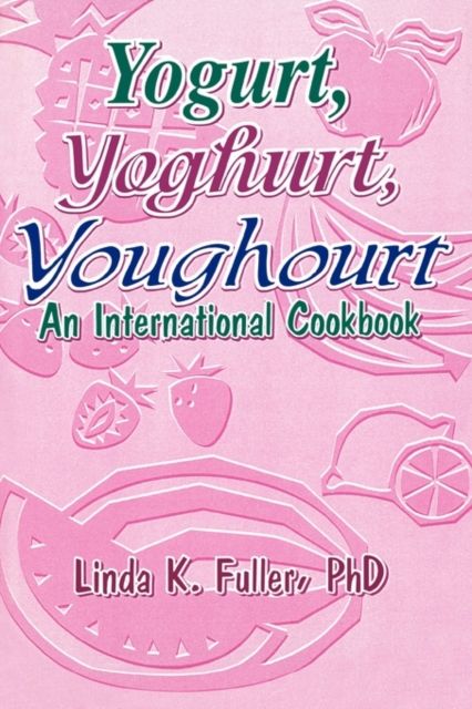 Forsidebilde av Yogurt, Yoghurt, Youghourt : An International Cookbook