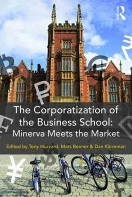 The Corporatization of the Business School : Minerva Meets the Market