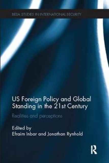 US Foreign Policy and Global Standing in the 21st Century : Realities and Perceptions