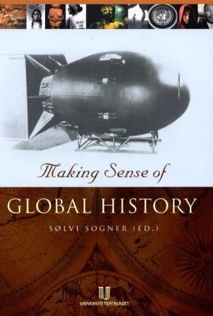 Making sense of global history : the 19th International Congress of the Historical Sciences, Oslo 2000 : commemorative volume
