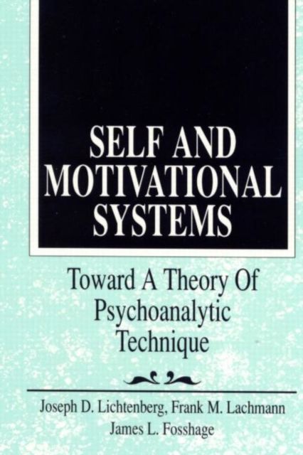 Self and Motivational Systems : Towards A Theory of Psychoanalytic Technique