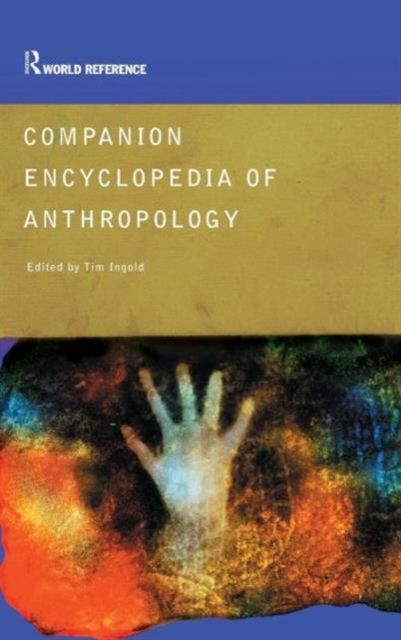 Companion Encyclopedia of Anthropology : Humanity, Culture and Social Life