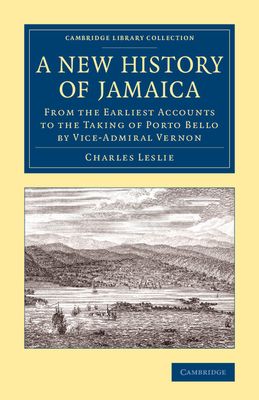 A New History of Jamaica : From the Earliest Accounts to the Taking of Porto Bello by Vice-Admiral Vernon