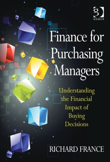 Finance for Purchasing Managers : Understanding the Financial Impact of Buying Decisions
