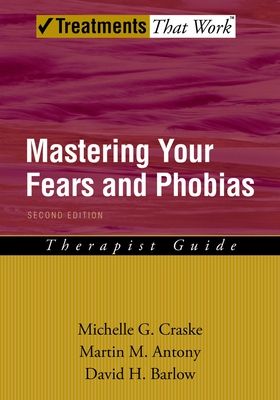 Mastering Your Fears and Phobias : Therapist Guide