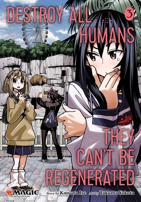 Destroy All Humans. They Can't Be Regenerated. A Magic: The Gathering Manga, Vol. 3 : Limited edition Magic: The Gathering card included in first printing!