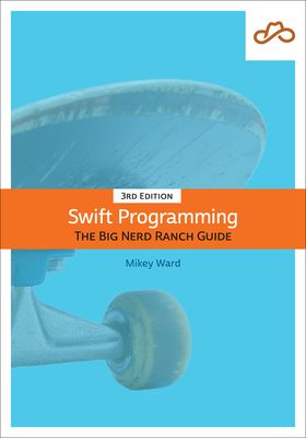 Swift Programming : The Big Nerd Ranch Guide
